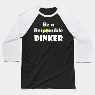 Pickleball - Be a Responsible Dinker Baseball T-Shirt